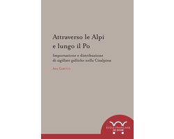 Collection de l'École française de Rome - Attraverso le Alpi e lungo il Po : importazione e distribuzione di sigillate galliche nella Cisalpina