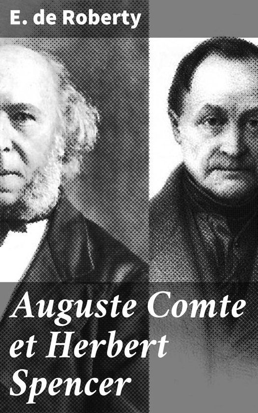 Auguste Comte et Herbert Spencer (ebook), E. de Roberty 4064066087210