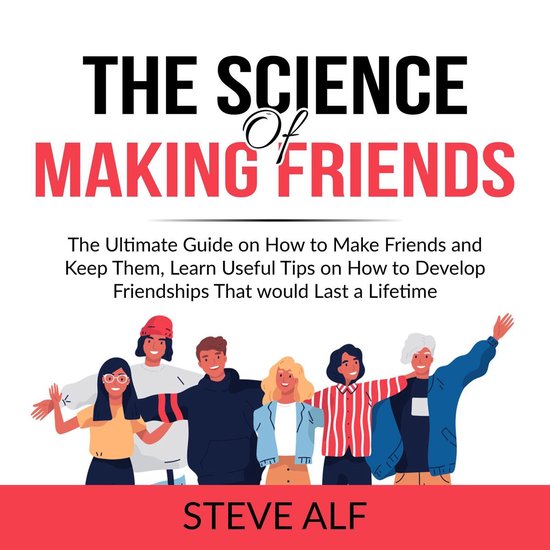 Foto: The science of making friends the ultimate guide on how to make friends and keep them learn useful tips on how to develop friendships that would last a lifetime