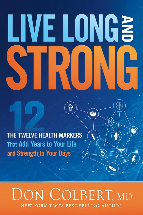 Livre "Live Long & Strong" par Don Colbert, MD. Avec le texte "12 The Twelve Health Markers That Add Years to Your Life and Strength to Your Days". Fond bleu avec un design en réseau et des icônes de santé.