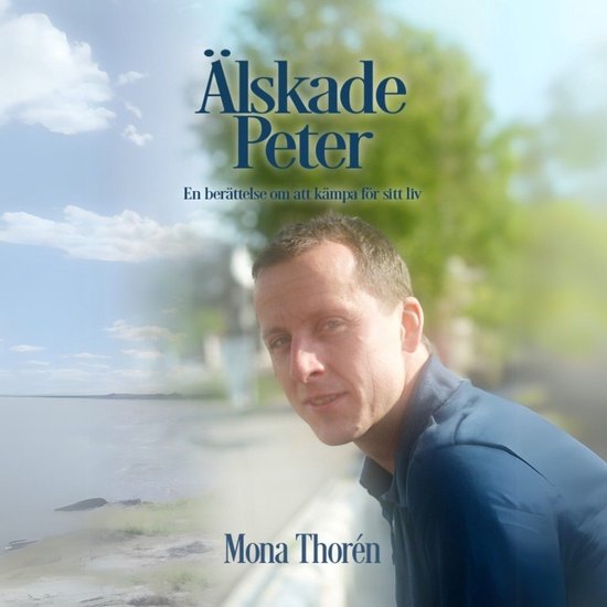 Älskade Peter: En berättelse om att kämpa för sitt liv - cover