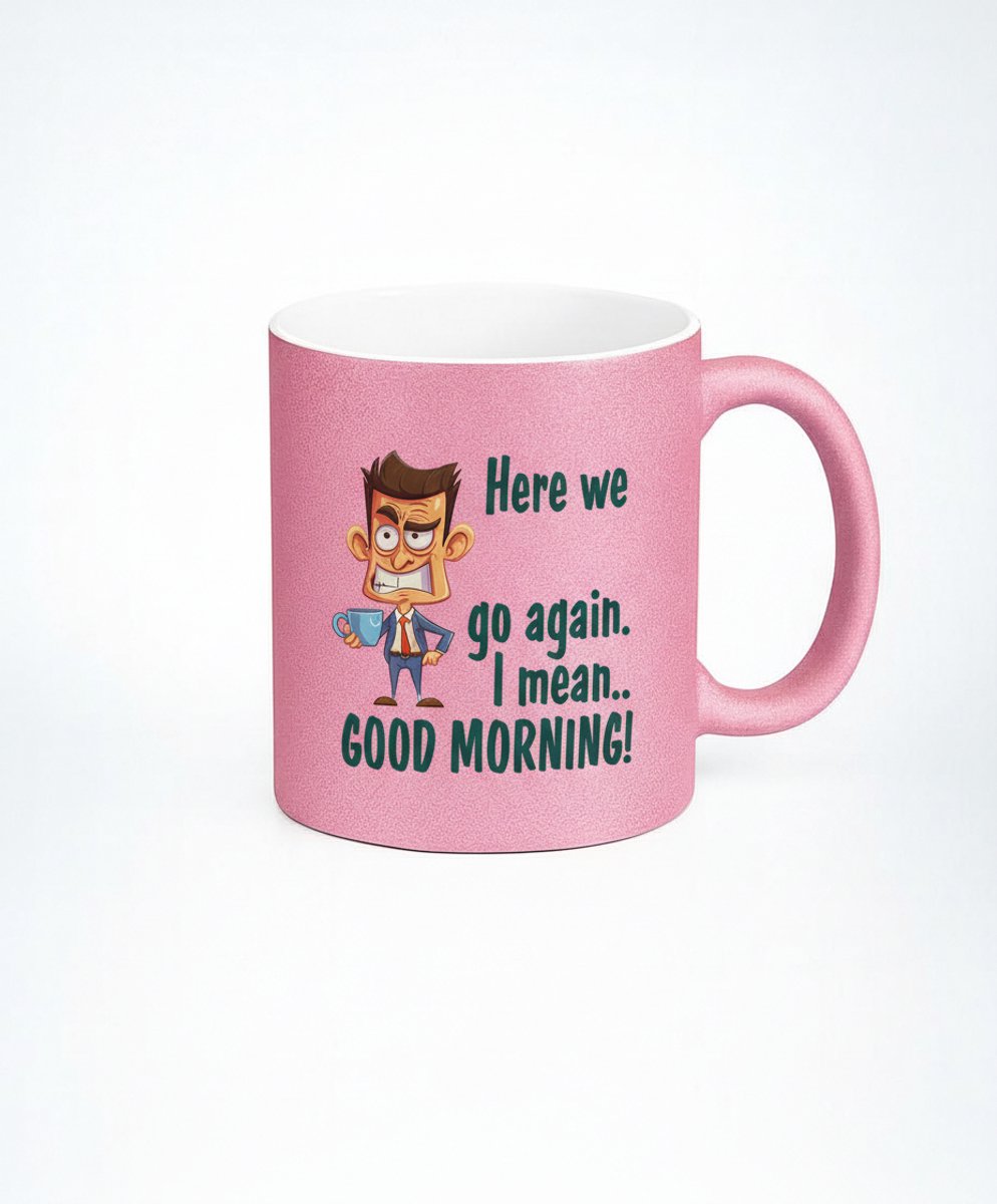 Grappige Koffiemok "Here We Go Again, I Mean Good Morning!" - 330ml Keramische Mok