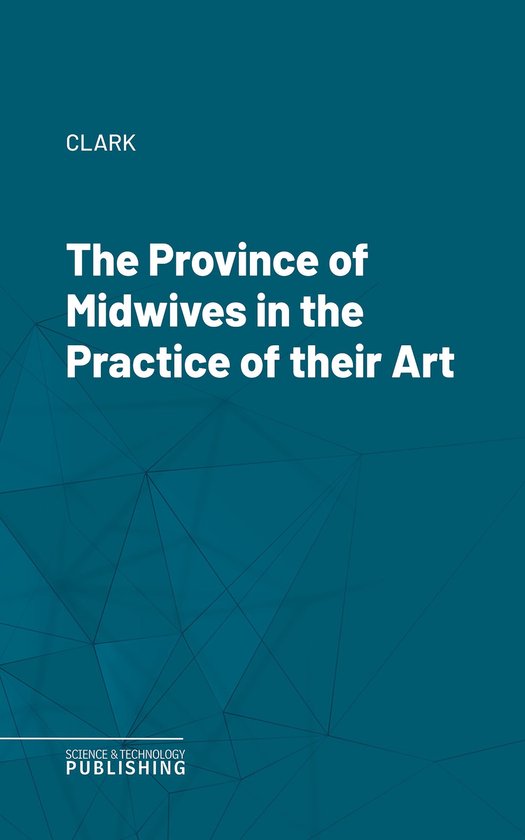 The Province of Midwives in the Practice of their Art - cover