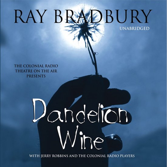 Couverture de livre de 'Dandelion Wine' de Ray Bradbury, un livre audio non abrégé, présenté par The Colonial Radio Theatre.