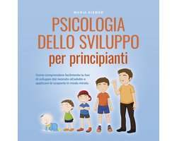 Psicologia dello sviluppo per principianti Come comprendere facilmente le fasi di sviluppo dal neonato all'adulto e applicare le scoperte in modo mirato.