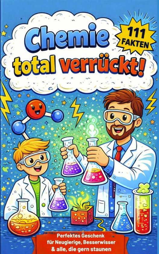Chemie total verrückt! – 111 unglaubliche Fakten, die du  ... - cover