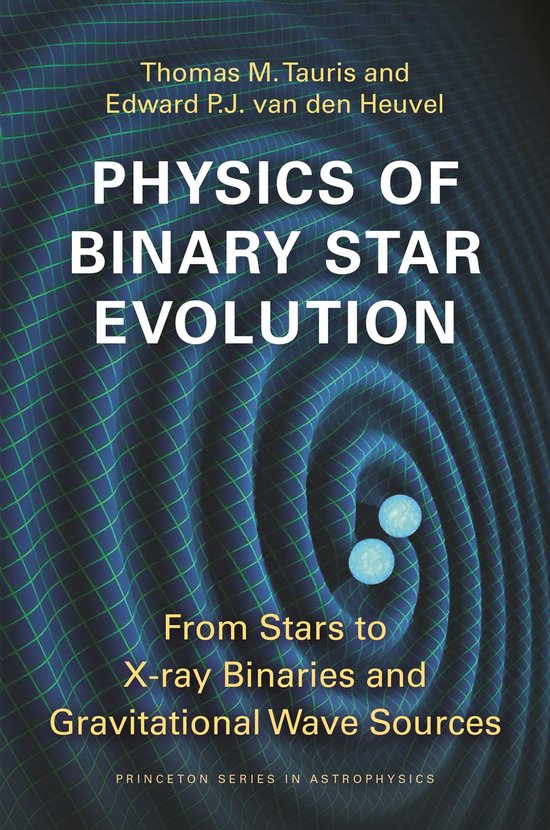 Princeton Series in Astrophysics- Physics of Binary Star Evolution