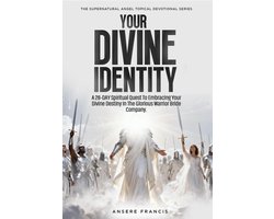 Your Divine Identity - A 28 Day Spiritual Quest To Embracing Your Divine Destiny In The Glorious Warrio r Bride Company