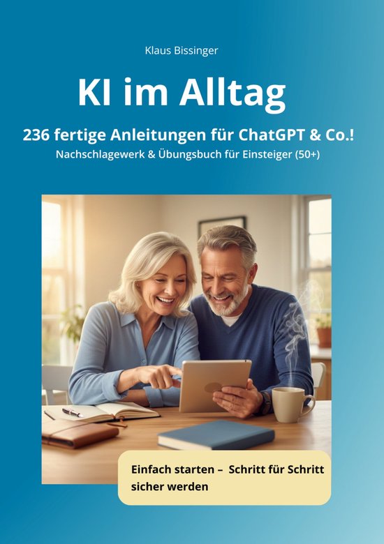KI im Alltag - 236 fertige Anleitungen für ChatGPT &Co.! - cover