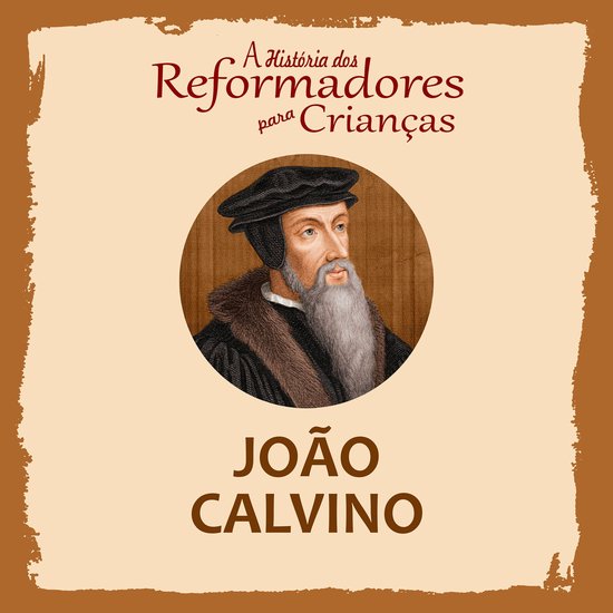 A História dos Reformadores para Crianças: João Calvino - cover