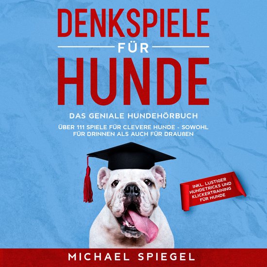 Denkspiele für Hunde: Das geniale Hundehörbuch - Über 111 ... - cover
