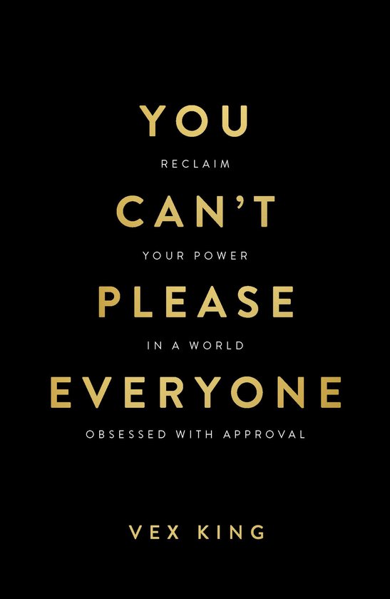 Boekcover: YOU CAN'T PLEASE EVERYONE, RECLAIM YOUR POWER, IN A WORLD OBSESSED WITH APPROVAL door VEX KING