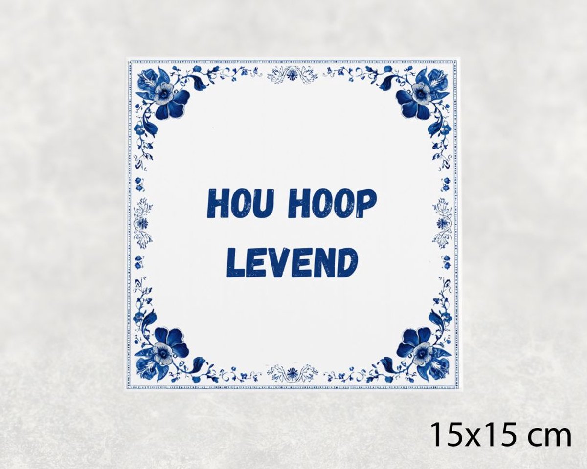 Voici Voilà Spreuk tegel 15x15 cm Hou hoop levend Wit met tekst