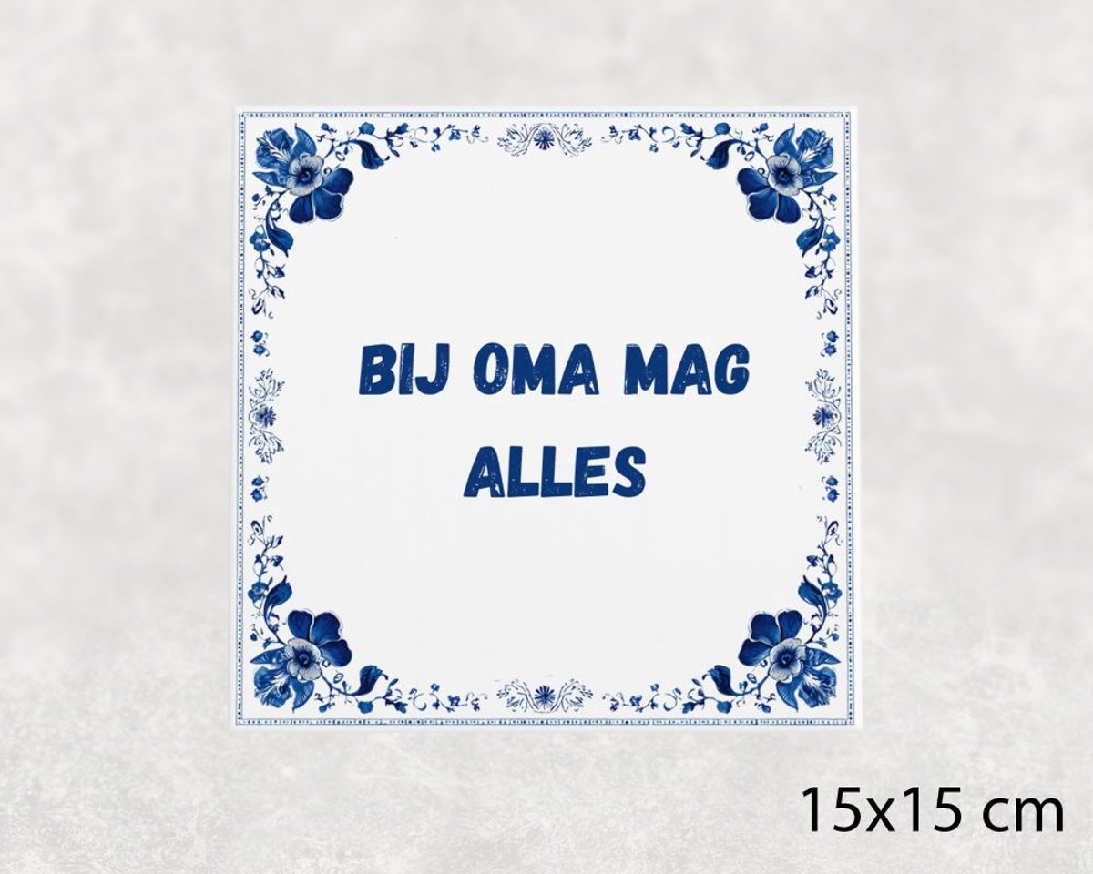 Spreuk tegel 15x15 cm Bij oma mag alles
