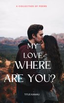 My Love Where Are You?