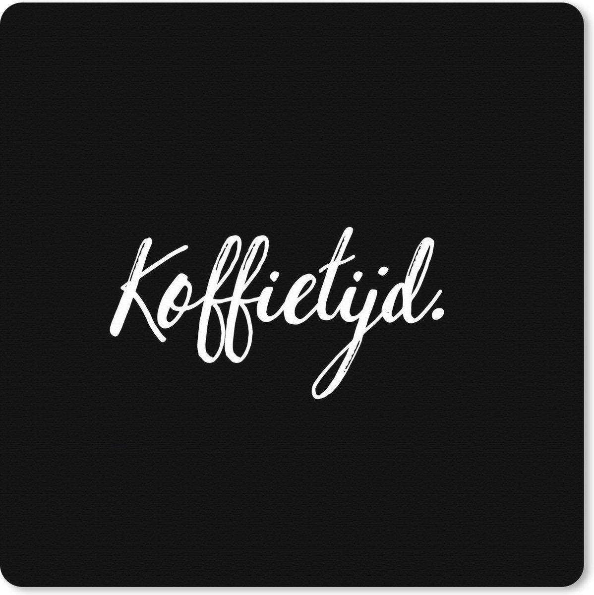 Muismat XXL 60x60 cm - Bureau onderlegger - Bureau mat Quotes - Spreuken - Koffietijd - Koffie - Bureaumat - Gaming mousepad xl - Bureaulegger groot - Computer deskmat