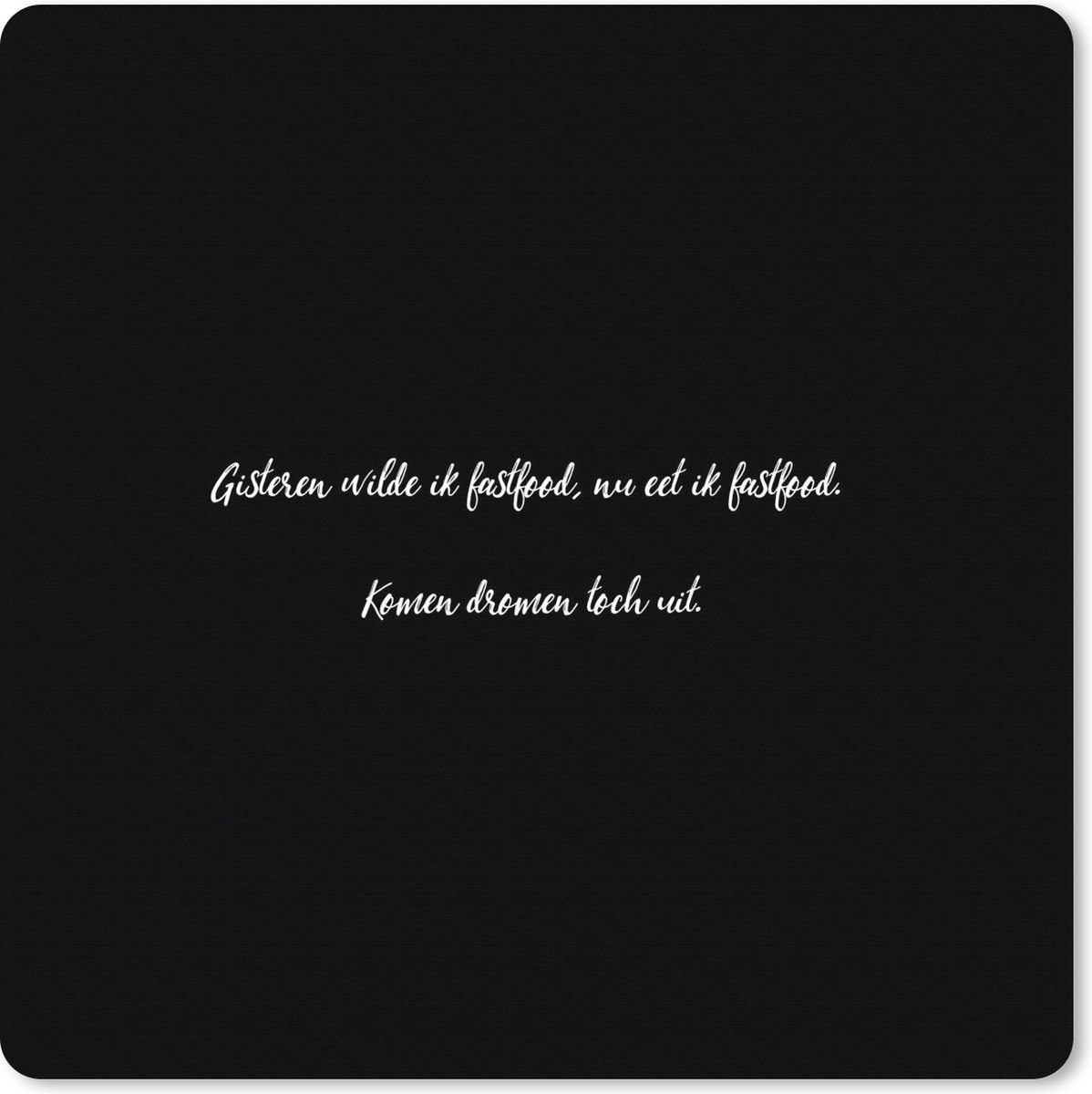 Muismat XXL 60x60 cm - Bureau onderlegger - Bureau mat Quotes - Spreuken - Gisteren wilde ik fastfood - Fastfood lover - Eten - Bureaumat - Gaming mousepad xl - Bureaulegger groot - Computer deskmat