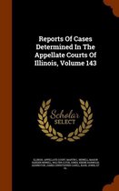 Reports of Cases Determined in the Appellate Courts of Illinois, Volume 143