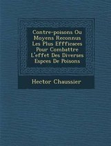 Contre-Poisons Ou Moyens Reconnus Les Plus Effficaces Pour Combattre L'Effet Des Diverses ESP Ces de Poisons