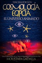 Cosmología Egipcia : El Universo Animado , Tercera Edición