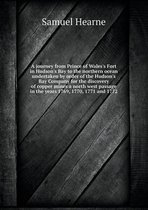 A journey from Prince of Wales's Fort in Hudson's Bay to the northern ocean undertaken by order of the Hudson's Bay Company for the discovery of copper mines a north west passage i