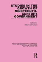 Studies in the Growth of Nineteenth Century Government (Routledge Library Editions