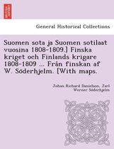 Suomen sota ja Suomen sotilaat vuosina 1808-1809.] Finska kriget och Finlands krigare 1808-1809 ... Från finskan af W. Söderhjelm. [With maps.