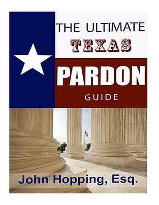 Ultimate Guide Texas Pardons, John Hopping Esq 9781516979561 Boeken