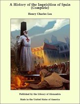 A History of the Inquisition of Spain (Complete)