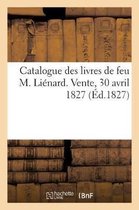 Catalogue Des Livres de Feu M. Liénard. Vente, 30 Avril 1827