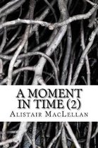 A Moment in Time (2)