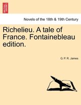 Richelieu. a Tale of France. Fontainebleau Edition.