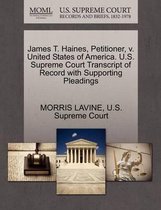 James T. Haines, Petitioner, V. United States of America. U.S. Supreme Court Transcript of Record with Supporting Pleadings