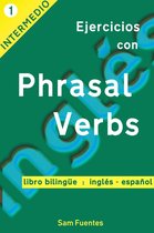 Ejercicios con Phrasal Verbs 1 - Ejercicios con Phrasal Verbs: Versión Bilingüe, Inglés-Español #1
