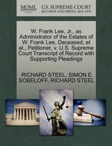 W. Frank Lee, JR., as Administrator of the Estates of W. Frank Lee, Deceased, et al., Petitioner, V. U.S. Supreme Court Transcript of Record with Supporting Pleadings