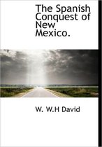 The Spanish Conquest of New Mexico.