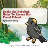 Bobby the Bobolink Helps To Rescue His Proud Friend: The first book in the ''Shared Values Collection.''