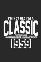 I'm Not Old I'm A Classic Custom Built High Performance Legendary Power 1959
