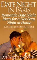 Good Food Great Sex - Date Night in Paris - Date Night Ideas for a Hot Sexy Night at Home