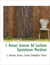 L Annaei Senecae Ad Lucilium Epistularum Moralium