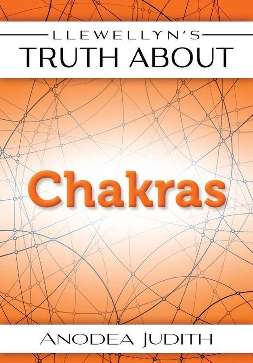 Llewellyn's Truth About Chakras - Anodea Judith, PhD