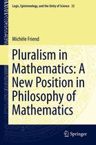 Logic, Epistemology, and the Unity of Science 32 - Pluralism in Mathematics: A New Position in Philosophy of Mathematics