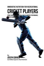 Innovative Nutrition for Recreational Cricket Players