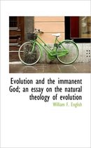 Evolution and the Immanent God; An Essay on the Natural Theology of Evolution