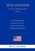 IR - Offshore Supply Vessels of at Least 6,000 GT Itc (Federal Register Publication) (Us Coast Guard Regulation) (Uscg) (2018 Edition)