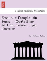 Essai Sur L'Emploi Du Tems ... Quatrie Me E Dition, Revue ... Par L'Auteur.