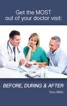 Get the Most Out of Your Doctor Visit: Before, During & After