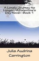 A Lonely Journey No Longer--A Valentine's Day Novel--Book 1