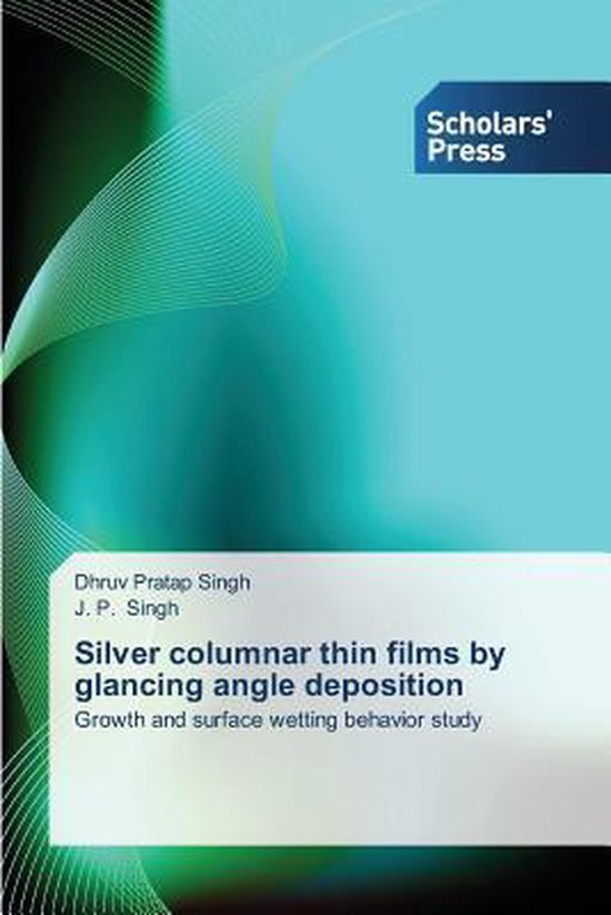 Silver columnar thin films by glancing angle deposition, Dhruv Pratap