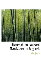 History of the Worsted Manufacture in England.